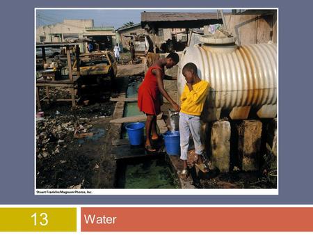 13 Water. Questions of the day:  Why is water important?  What are some properties of water (think chemistry)?  What are the major uses of water?