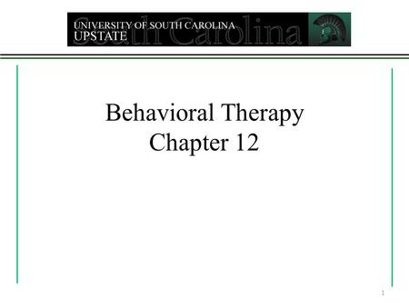 Behavioral Therapy Chapter 12 1. Behavioral Therapy  Based on learning theory  Classical conditioning  Operant conditioning  Observational learning.