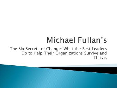 The Six Secrets of Change: What the Best Leaders Do to Help Their Organizations Survive and Thrive.