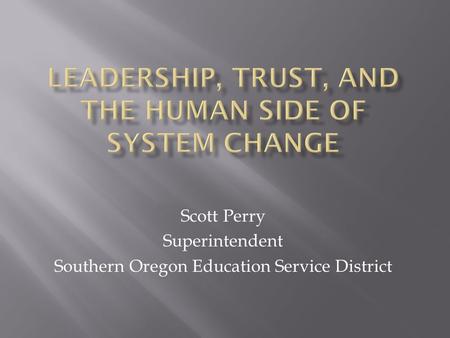 Scott Perry Superintendent Southern Oregon Education Service District.