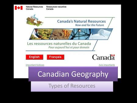 Canadian Geography Types of Resources. The Three Types of Resources 2. Non Renewable 1. Renewable 3. Flow.