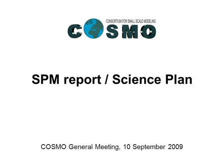 Federal Department of Home Affairs FDHA Federal Office of Meteorology and Climatology MeteoSwiss SPM report / Science Plan COSMO General Meeting, 10 September.