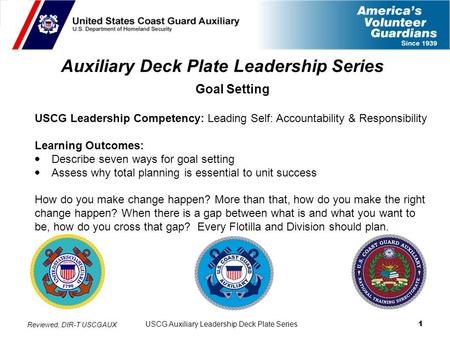 USCG Auxiliary Leadership Deck Plate Series 1 Auxiliary Deck Plate Leadership Series Goal Setting USCG Leadership Competency: Leading Self: Accountability.