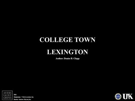 ZHA Zimmerman / Volk Associates, Inc. Martin / Alexiou / Bryson, Inc. COLLEGE TOWN LEXINGTON Author: Denise B. Clapp.