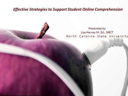 Effective Strategies to Support Student Online Comprehension Presented by Lisa Hervey M. Ed., NBCT.