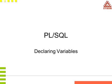 PL/SQL Declaring Variables PL/SQL Block Structure DECLARE (Optional) Variables, cursors, user-defined exceptions BEGIN (Mandatory) - SQL statements -