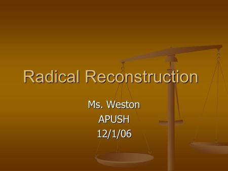 Radical Reconstruction Ms. Weston APUSH12/1/06. Congressional Reconstruction December 1865: Republicans outraged by presence of ex-Confederate leaders.