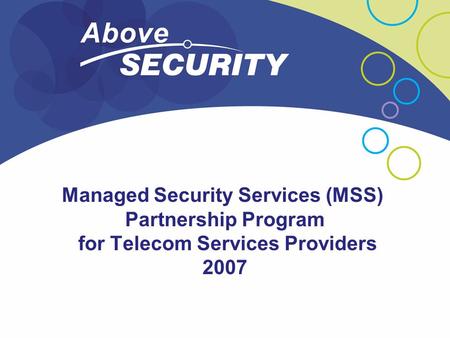 Managed Security Services (MSS) Partnership Program for Telecom Services Providers 2007.