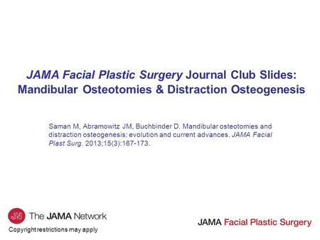 Copyright restrictions may apply JAMA Facial Plastic Surgery Journal Club Slides: Mandibular Osteotomies & Distraction Osteogenesis Saman M, Abramowitz.