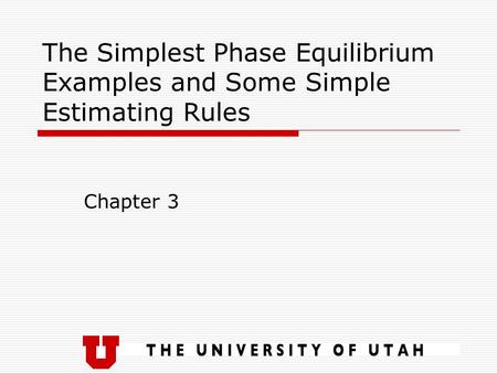 The Simplest Phase Equilibrium Examples and Some Simple Estimating Rules Chapter 3.