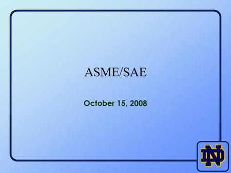 ASME/SAE October 15, 2008. Events SAE – The Tire Rack Inc. – Tuesday, Oct. 21, 2008 – 5:00pm at The Tire Rack facility in South Bend – RSVP by Friday,