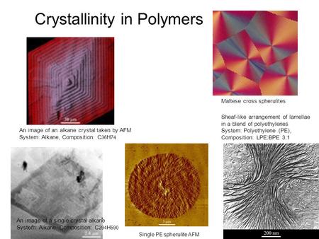 Crystallinity in Polymers Sheaf-like arrangement of lamellae in a blend of polyethylenes System: Polyethylene (PE), Composition: LPE:BPE 3:1 An image of.