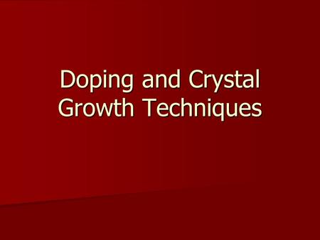 Doping and Crystal Growth Techniques. Types of Impurities Substitutional Impurities Substitutional Impurities –Donors and acceptors –Isoelectronic Defects.