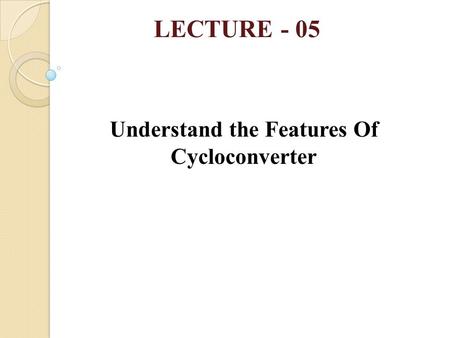 Understand the Features Of Cycloconverter