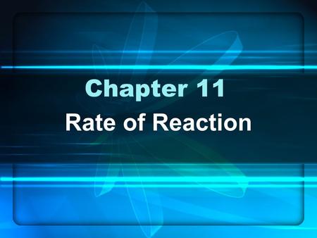 Chapter 11 Rate of Reaction. This Chapter  Chemical kinetics is the study of reactions rates 11.1 - Meaning of Reaction Rate 11.2 & 11.3 - Concentration.