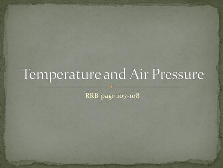 RRB page 107-108. Factors that control our weather: the daily weather cycle and the seasons Temps are usually lowest right before sunrise and warmest.