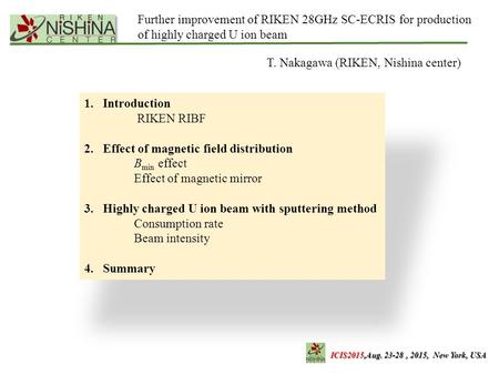 ICIS2015,Aug. 23-28, 2015, New York, USA Further improvement of RIKEN 28GHz SC-ECRIS for production of highly charged U ion beam T. Nakagawa (RIKEN, Nishina.