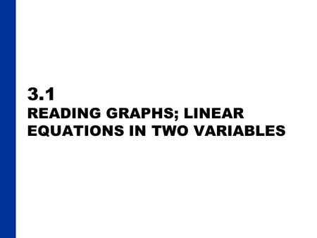 3.1 READING GRAPHS; LINEAR EQUATIONS IN TWO VARIABLES.