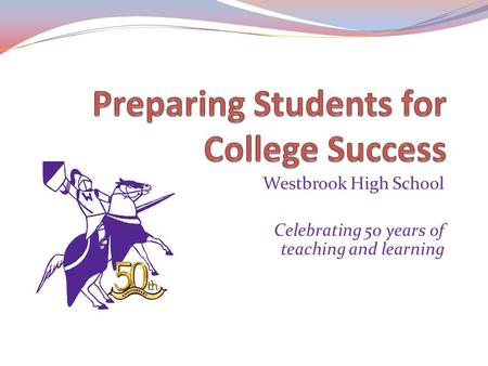 Westbrook High School Celebrating 50 years of teaching and learning.