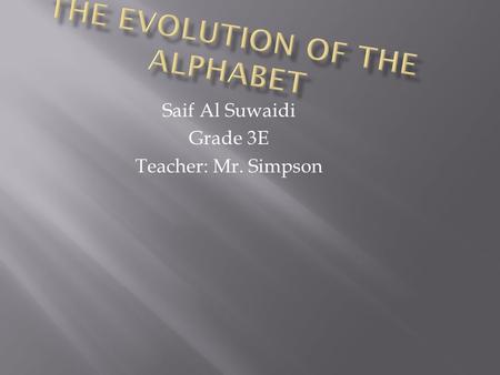 Saif Al Suwaidi Grade 3E Teacher: Mr. Simpson. The Phoenicians discovery was the alphabet and that was when the first language was discovered.