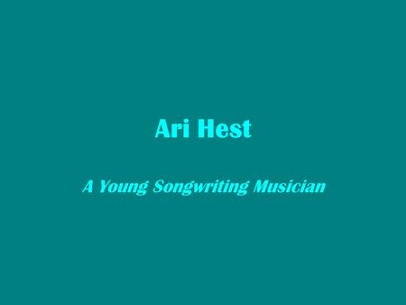 Ari Hest A Young Songwriting Musician Short Biography Raised in Bronx, NY Born into a musical family: father was a college music professor and mother.