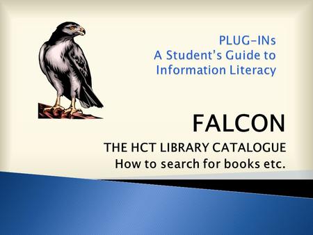 FALCON THE HCT LIBRARY CATALOGUE How to search for books etc.