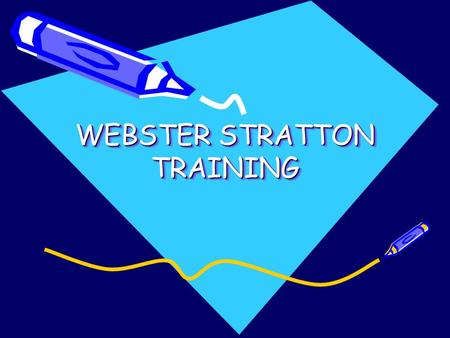 WEBSTER STRATTON TRAINING. WEBSTER STRATTON STAFF TRAINING THE INCREDIBLE YEARS What is Webster Stratton Training? The teacher training intervention focuses.