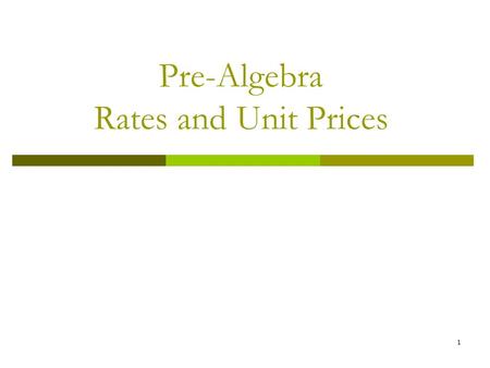 1 Pre-Algebra Rates and Unit Prices. 2 What Are You Learning? I CAN find unit rate and unit price.