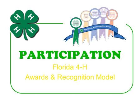 PARTICIPATION Florida 4-H Awards & Recognition Model.