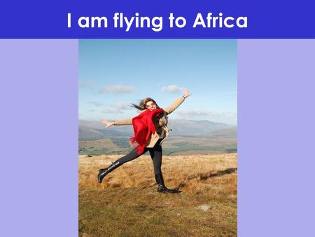 I am flying to Africa. Quiz Africa is? 1- a city ( ) 2- a lake ( ) 3- a country ( )