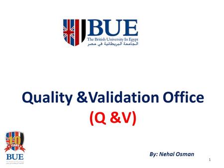 Quality &Validation Office (Q &V) By: Nehal Osman 1.