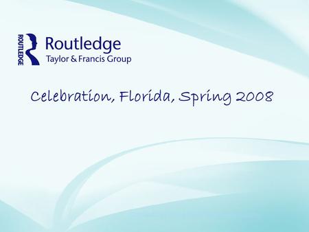 Celebration, Florida, Spring 2008 Copyright©2009 Taylor & Francis Group, an informa business.