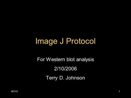 BE1151 Image J Protocol For Western blot analysis 2/10/2006 Terry D. Johnson.