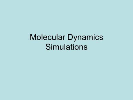 Molecular Dynamics Simulations. Objective : To understand the properties of materials Question : How to accomplish the goal? Answer : Positions and momentums.