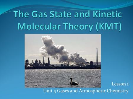 The Gas State and Kinetic Molecular Theory (KMT)