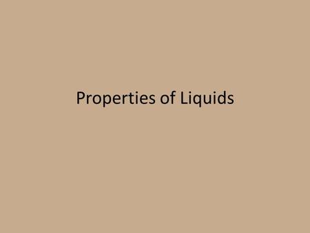 Properties of Liquids. Reminder: Kinetic-molecular Theory says the particles of matter are always in motion I.Properties of Liquids & the Kinetic-Molecular.