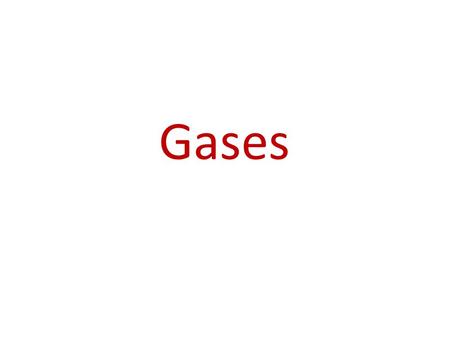 Gases. Characteristics of Gases Unlike liquids and solids, gases – expand to fill their containers; – are highly compressible; – have extremely low densities.