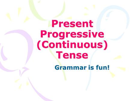 Present Progressive (Continuous) Tense