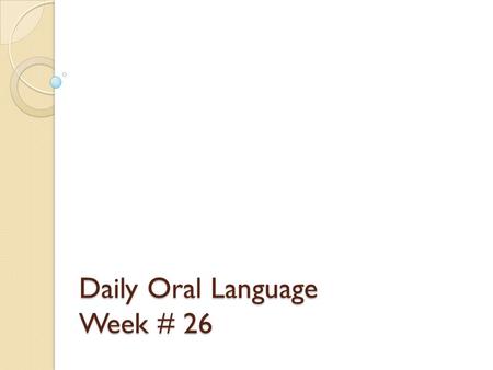 Daily Oral Language Week # 26. Directions Using your best handwriting, please write the two sentences on the next slide into your Language spiral notebook.