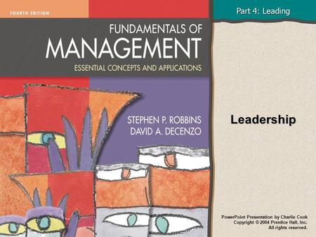 Part 4: Leading PowerPoint Presentation by Charlie Cook Copyright © 2004 Prentice Hall, Inc. All rights reserved. Leadership.