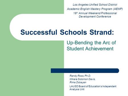 Successful Schools Strand: Up-Bending the Arc of Student Achievement Los Angeles Unified School District Academic English Mastery Program (AEMP) 18 th.