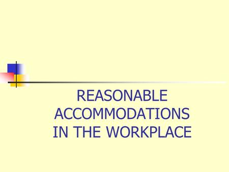 REASONABLE ACCOMMODATIONS IN THE WORKPLACE. What is a Workplace Accommodation? A workplace accommodation can be made available so an individual with a.