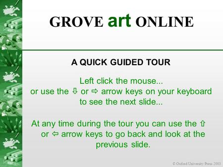 © Oxford University Press 2003 At any time during the tour you can use the  or  arrow keys to go back and look at the previous slide. Left click the.