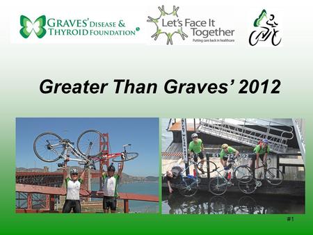 #1 Greater Than Graves’ 2012. #2 Fast Facts: The Graves’ Disease and Thyroid Foundation Founded in 1990 by Nancy Patterson Recognized as a 501 C(3) tax-