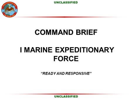 COMMAND BRIEF I MARINE EXPEDITIONARY FORCE