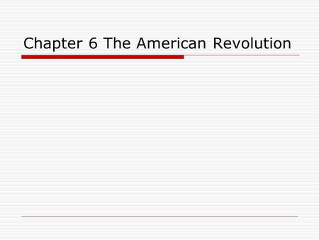 Chapter 6 The American Revolution. 6.1 A Nation Declares Independence 6.2 A Critical Time 6.3 The War Widens 6.4 Winning Independence.