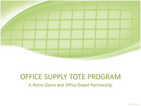 OFFICE SUPPLY TOTE PROGRAM A Notre Dame and Office Depot Partnership.