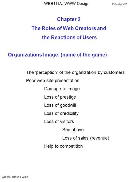 WEB111A: WWW Design Web11a_planning_02.ppt PD chapter 2 Chapter 2 The Roles of Web Creators and the Reactions of Users Organizations Image: (name of the.