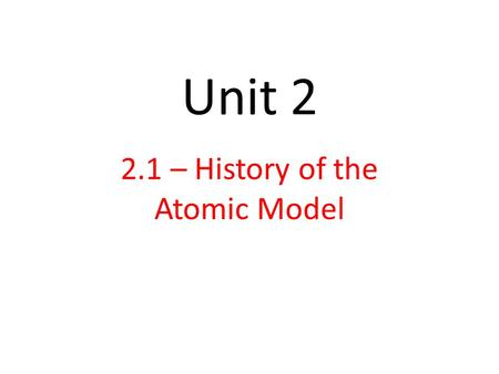 Unit 2 2.1 – History of the Atomic Model. Atomic Structure www.lab-initio.com.