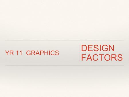 YR 11 GRAPHICS DESIGN FACTORS. USER-CENTRED DESIGN (U.C.D) When solving design problems, the purpose of USER-CENTRED DESIGN is to identify the human needs.